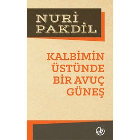 Kalbimin Üstünde Bir Avuç Güneş - Nuri Pakdil