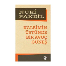 Kalbimin Üstünde Bir Avuç Güneş - Nuri Pakdil