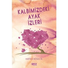 Kalbimizdeki Ayak İzleri - Hatice Kösecik