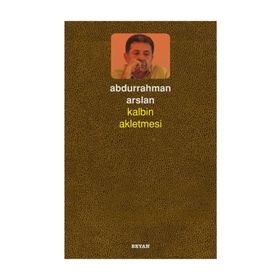 Kalbin Akletmesi - Abdurrahman Arslan