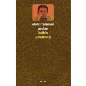 Kalbin Akletmesi - Abdurrahman Arslan