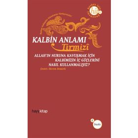 KALBIN ANLAMI ALLAH´IN NURUNA KAVUŞMAK İÇİN KALBIMIZIN İÇ GÜÇLERİNİ NASIL KULLANMALIYIZ? - HAKIM TIRMIZI