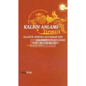 KALBIN ANLAMI ALLAH´IN NURUNA KAVUŞMAK İÇİN KALBIMIZIN İÇ GÜÇLERİNİ NASIL KULLANMALIYIZ? - HAKIM TIRMIZI