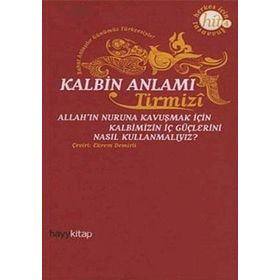 KALBIN ANLAMI ALLAH´IN NURUNA KAVUŞMAK İÇİN KALBIMIZIN İÇ GÜÇLERİNİ NASIL KULLANMALIYIZ? - HAKIM TIRMIZI