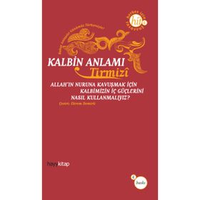 KALBIN ANLAMI ALLAH´IN NURUNA KAVUŞMAK İÇİN KALBIMIZIN İÇ GÜÇLERİNİ NASIL KULLANMALIYIZ? - HAKIM TIRMIZI