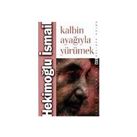 KALBIN AYAĞIYLA YÜRÜMEK - HEKİMOĞLU İSMAİL