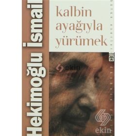 KALBIN AYAĞIYLA YÜRÜMEK - HEKİMOĞLU İSMAİL