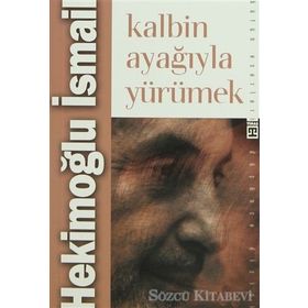KALBIN AYAĞIYLA YÜRÜMEK - HEKİMOĞLU İSMAİL