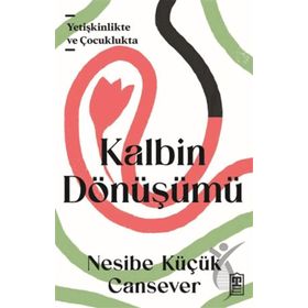 Kalbin Dönüşümü - Nesibe Küçük Cansever