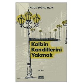 Kalbin Kandillerini Yakmak - Saltuk Buğra Bıçak