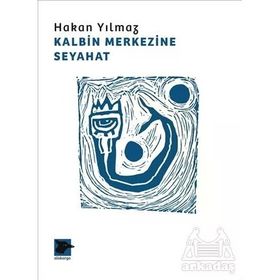 Kalbin Merkezine Seyahat - Hakan Yılmaz