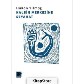 Kalbin Merkezine Seyahat - Hakan Yılmaz