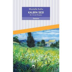 Kalbin Sesi - Bir Hicret Risalesi - Mustafa Kutlu