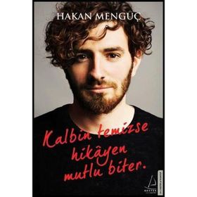 Kalbin Temizse Hikayen Mutlu Biter - Hakan Mengüç