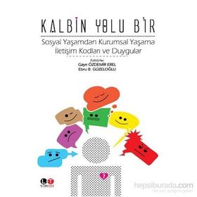 Kalbin Yolu Bir - Gaye Özdemir Erel Ebru B. Güzeloğlu