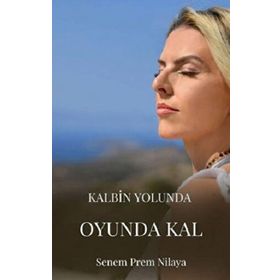 Kalbin Yolunda Oyunda Kal - Senem Prem Nilaya