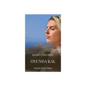 Kalbin Yolunda Oyunda Kal - Senem Prem Nilaya