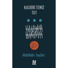 Kalbini Temiz Tut - Abdulkadir Geylani