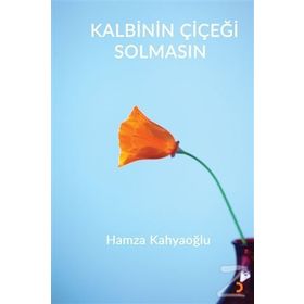 Kalbinin Çiçeği Solmasın - Hamza Kahyaoğlu