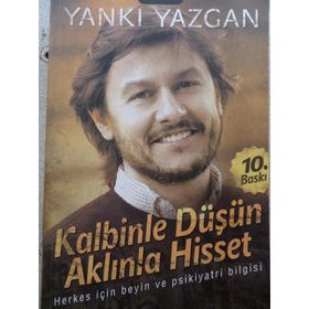 KALBINLE DÜŞÜN AKLINLA HISSET HERKES İÇİN BEYIN VE PSIKIYATRI BILGISI - YANKI YAZGAN