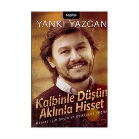 KALBINLE DÜŞÜN AKLINLA HISSET HERKES İÇİN BEYIN VE PSIKIYATRI BILGISI - YANKI YAZGAN