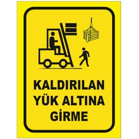Kaldırılan Yük Altına Girme Uyarı Levhası