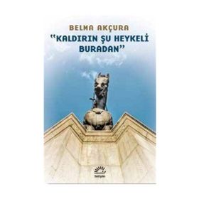 Kaldırın Şu Heykeli Buradan - Berna Akçura