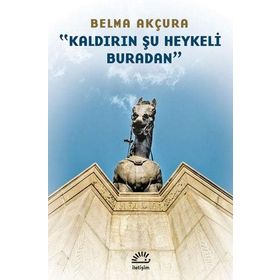 Kaldırın Şu Heykeli Buradan - Berna Akçura