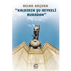 Kaldırın Şu Heykeli Buradan - Berna Akçura
