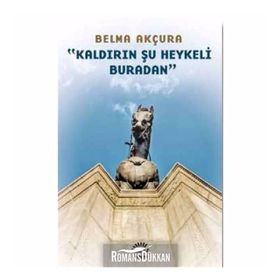 Kaldırın Şu Heykeli Buradan - Berna Akçura