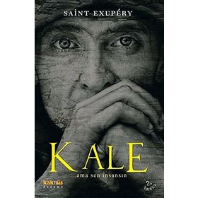 KALE (... AMA SEN İNSANSIN) - ANTOINE DE SAINT-EXUPERY