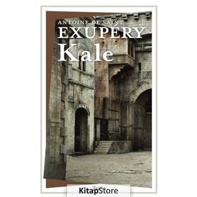 KALE (... AMA SEN İNSANSIN) - ANTOINE DE SAINT-EXUPERY