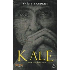 KALE (... AMA SEN İNSANSIN) - ANTOINE DE SAINT-EXUPERY