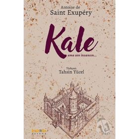KALE (... AMA SEN İNSANSIN) - ANTOINE DE SAINT-EXUPERY