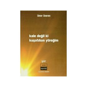 KALE DEĞİL KI KUŞATILSIN YÜREĞİM - ÖMER ÖNEREN