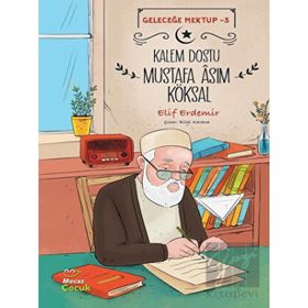 Kalem Dostu Mustafa Âsım Köksal - Geleceğe Mektup 3 - Elif Erdemir