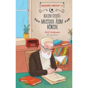 Kalem Dostu Mustafa Âsım Köksal - Geleceğe Mektup 3 - Elif Erdemir