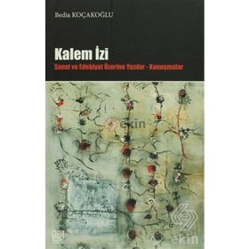 KALEM İZI SANAT VE EDEBIYAT ÜZERINE YAZILAR - KONUŞMALAR - BEDIA KOÇAKOĞLU