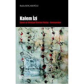 KALEM İZI SANAT VE EDEBIYAT ÜZERINE YAZILAR - KONUŞMALAR - BEDIA KOÇAKOĞLU