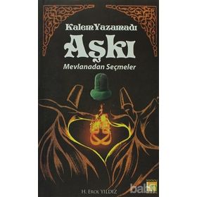 KALEM YAZAMADI AŞKI - MEVLANADAN SEÇMELER - MEVLÂNÂ CELÂLEDDÎN-I RÛMÎ