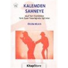 Kalemden Sahneye 2. Cilt 1946’dan Günümüze Türk Oyun Yazarlığında Eğilimler - Özlem Belkıs