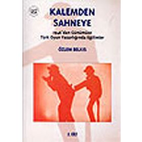 Kalemden Sahneye 2. Cilt 1946’dan Günümüze Türk Oyun Yazarlığında Eğilimler - Özlem Belkıs