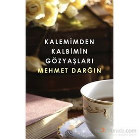Kalemimden Kalbimin Gözyaşları - Mehmet Darğın