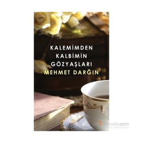 Kalemimden Kalbimin Gözyaşları - Mehmet Darğın