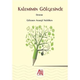 Kalemimin Gölgesinde - Gülseren Atulçil Naldöken
