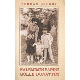 KALEMIMIN SAPINI GÜLLE DONATTIM - FERHAN ŞENSOY