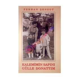 KALEMIMIN SAPINI GÜLLE DONATTIM - FERHAN ŞENSOY