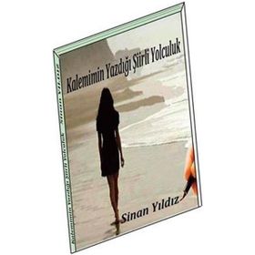 Kalemimin Yazdığı Şiirli Yolculuk - Sinan Yıldız