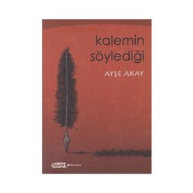 KALEMIN SÖYLEDIĞI - AYŞE AKAY
