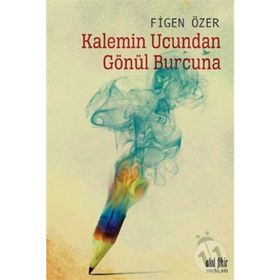 Kalemin Ucundan Gönül Burcuna -Figen Özer